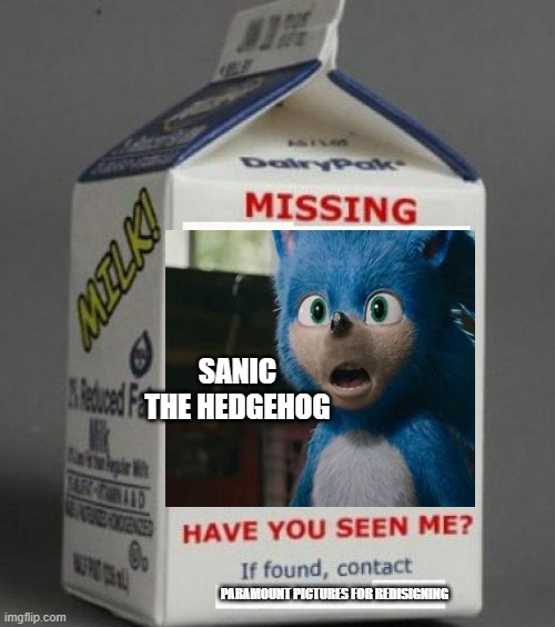 Sonic needed redesigning? |  SANIC THE HEDGEHOG; PARAMOUNT PICTURES FOR REDISIGNING | image tagged in milk carton | made w/ Imgflip meme maker