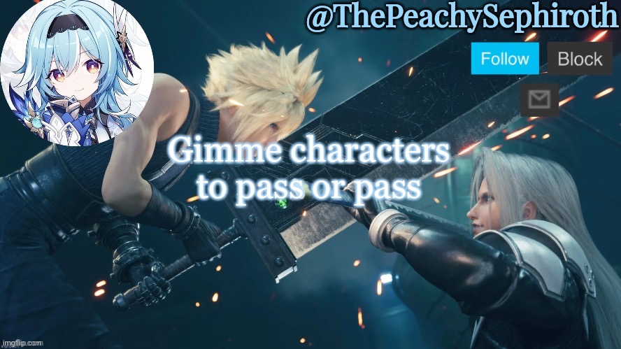 ThePeachySephiroth temp (thx Sayore) | Gimme characters to pass or pass | image tagged in thepeachysephiroth temp thx sayore | made w/ Imgflip meme maker