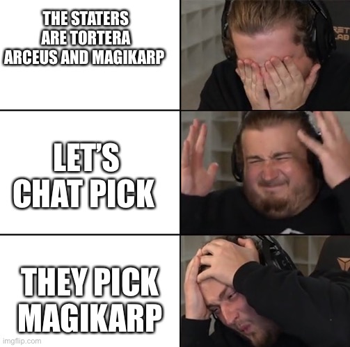 Purplecliff pain | THE STATERS ARE TORTERA ARCEUS AND MAGIKARP; LET’S CHAT PICK; THEY PICK MAGIKARP | image tagged in purplecliff pain | made w/ Imgflip meme maker