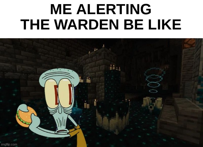 The warden | ME ALERTING THE WARDEN BE LIKE | image tagged in squidward,warden,don't you squidward,PhoenixSC | made w/ Imgflip meme maker