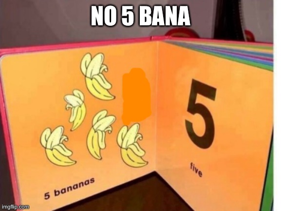 NO 5 BANA | made w/ Imgflip meme maker