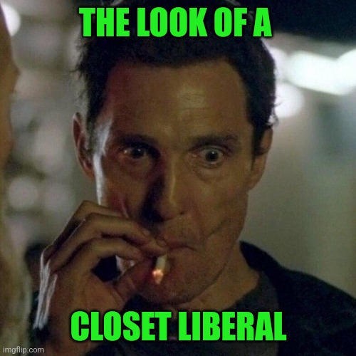 THE LOOK OF A CLOSET LIBERAL | made w/ Imgflip meme maker