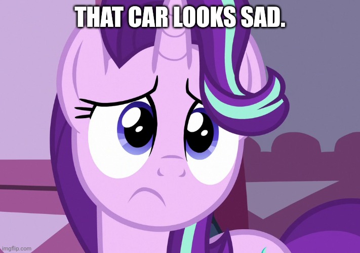 THAT CAR LOOKS SAD. | made w/ Imgflip meme maker