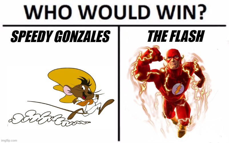 High-Speed Hijinks pt.2 |  THE FLASH; SPEEDY GONZALES | image tagged in memes,who would win,speed,fast,race,the flash | made w/ Imgflip meme maker