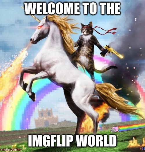 Welcome To The Internets Meme | WELCOME TO THE IMGFLIP WORLD | image tagged in memes,welcome to the internets | made w/ Imgflip meme maker