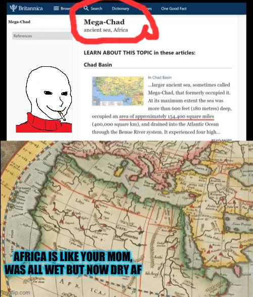 Only took a 400-500yrs to lose a lot of those rivers- maps that sit in a basement | AFRICA IS LIKE YOUR MOM, WAS ALL WET BUT NOW DRY AF | made w/ Imgflip meme maker