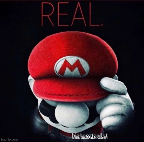 Real | image tagged in real | made w/ Imgflip meme maker