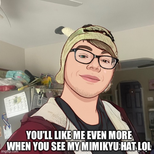 Cartoon Wendiglow | YOU’LL LIKE ME EVEN MORE WHEN YOU SEE MY MIMIKYU HAT LOL | image tagged in cartoon wendiglow | made w/ Imgflip meme maker