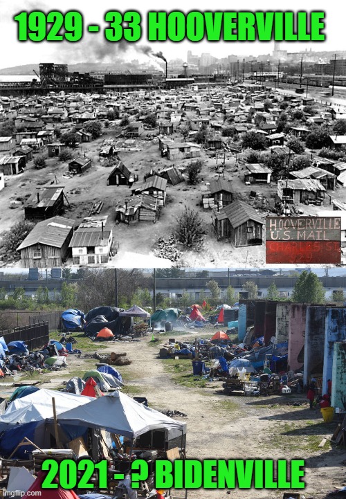 Fair is fair. | 1929 - 33 HOOVERVILLE; 2021 - ? BIDENVILLE | image tagged in hooverville,bidenville,hoover,biden | made w/ Imgflip meme maker