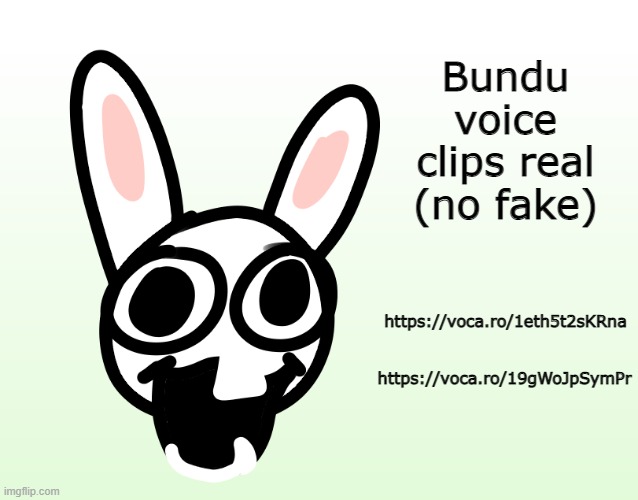 content warning: ridiculously stupid | Bundu voice clips real (no fake); https://voca.ro/1eth5t2sKRna; https://voca.ro/19gWoJpSymPr | image tagged in bunni | made w/ Imgflip meme maker