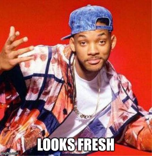 Will Smith Fresh Prince | LOOKS FRESH | image tagged in will smith fresh prince | made w/ Imgflip meme maker