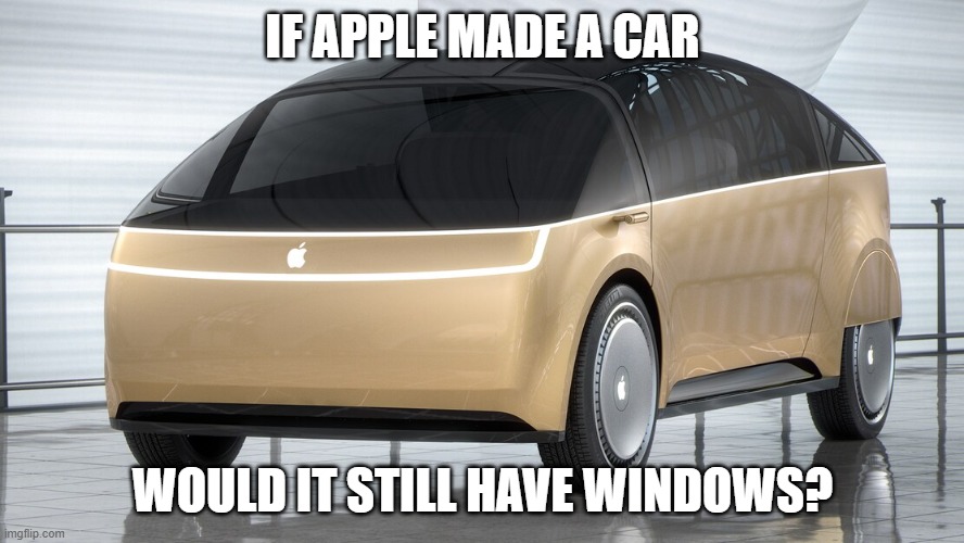 Apple Car | IF APPLE MADE A CAR; WOULD IT STILL HAVE WINDOWS? | image tagged in apple car | made w/ Imgflip meme maker