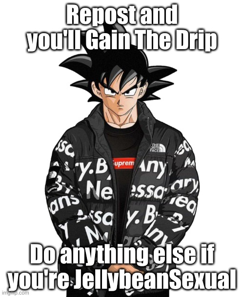 Goku Drip (Transparent) | Repost and you'll Gain The Drip; Do anything else if you're JellybeanSexual | image tagged in goku drip transparent | made w/ Imgflip meme maker