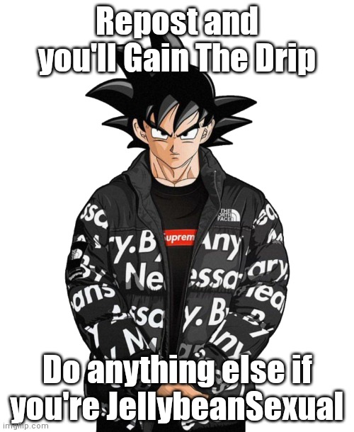 Goku Drip (Transparent) | Repost and you'll Gain The Drip; Do anything else if you're JellybeanSexual | image tagged in goku drip transparent | made w/ Imgflip meme maker