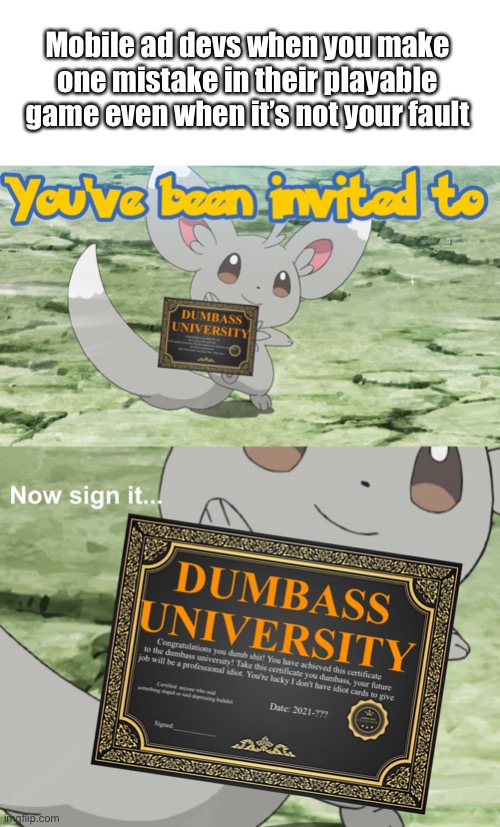 Some people are really stupid. OH NO AN ELECTION ?????? | Mobile ad devs when you make one mistake in their playable game even when it’s not your fault | image tagged in you've been invited to dumbass university | made w/ Imgflip meme maker