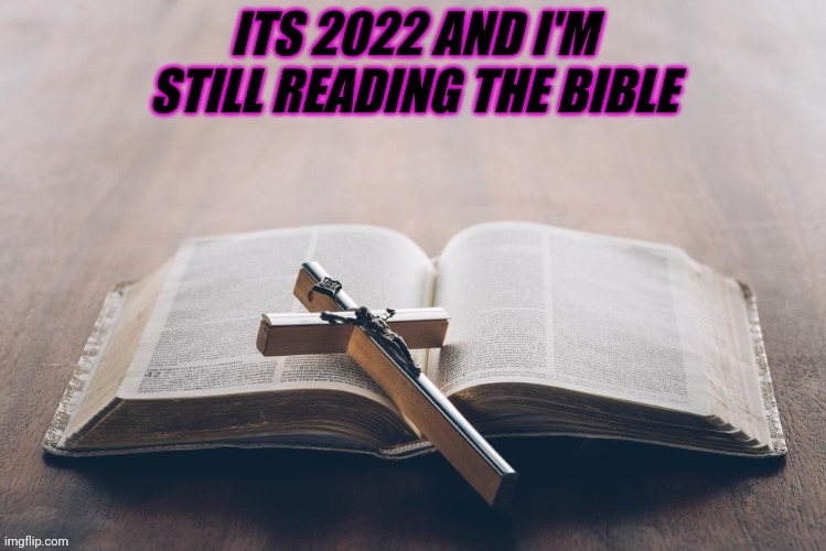 2022 Bible | image tagged in bible,catholic,christianity,god,i love you | made w/ Imgflip meme maker