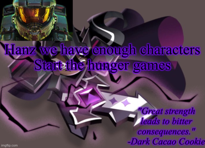 my 6th announcement temp | Hanz we have enough characters
Start the hunger games | image tagged in my 6th announcement temp | made w/ Imgflip meme maker