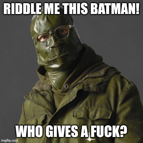 Riddle me this | image tagged in riddle me this | made w/ Imgflip meme maker
