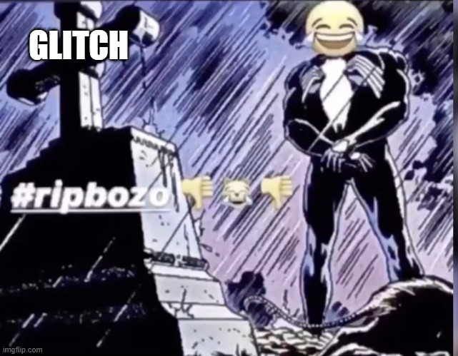 Rip bozo ??? | GLITCH | image tagged in rip bozo | made w/ Imgflip meme maker