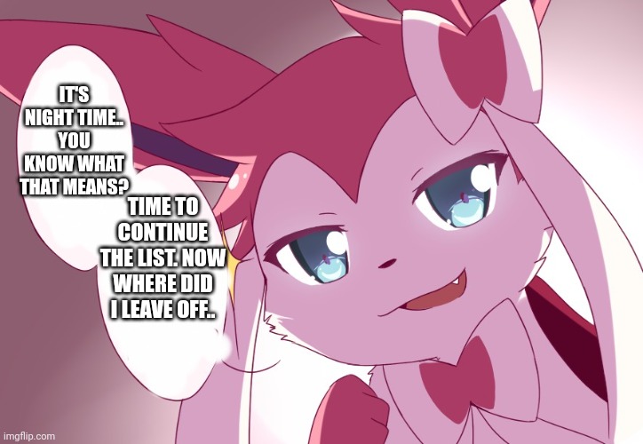 *opens book of common names irl* | IT'S NIGHT TIME.. YOU KNOW WHAT THAT MEANS? TIME TO CONTINUE THE LIST. NOW WHERE DID I LEAVE OFF.. | image tagged in sylveon | made w/ Imgflip meme maker