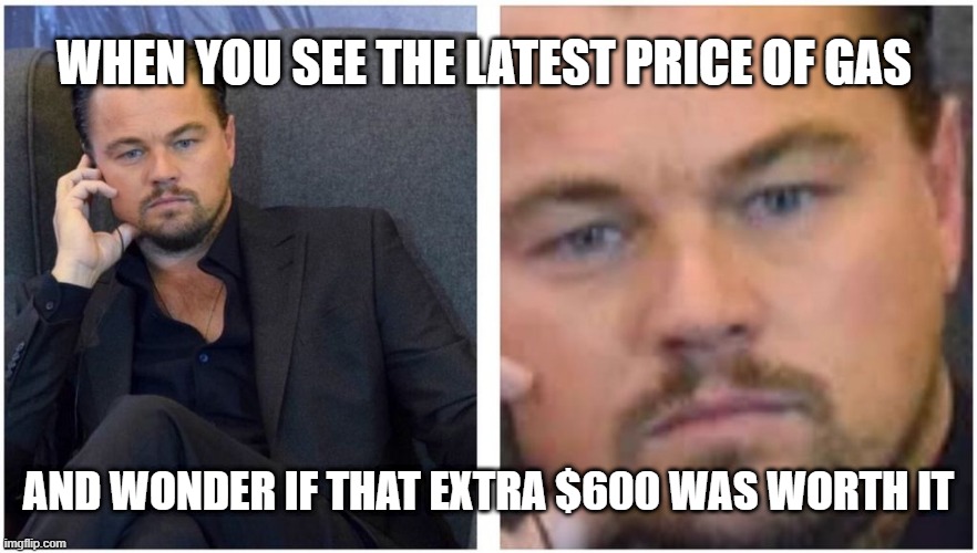 I wonder.. | WHEN YOU SEE THE LATEST PRICE OF GAS; AND WONDER IF THAT EXTRA $600 WAS WORTH IT | image tagged in leonardo dicaprio,gas prices,inflation,stimulus | made w/ Imgflip meme maker