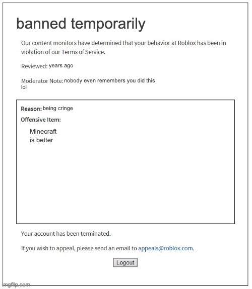 Moderation System | banned temporarily; years ago; nobody even remembers you did this; lol; being cringe; Minecraft is better | image tagged in moderation system | made w/ Imgflip meme maker