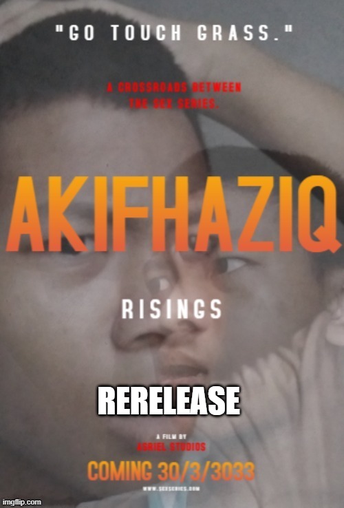 We are officially announcing the theatrical rerelease of the famous Asriel Studios film, "Akifhaziq" | RERELEASE | made w/ Imgflip meme maker