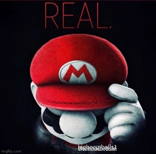 Real | image tagged in real | made w/ Imgflip meme maker