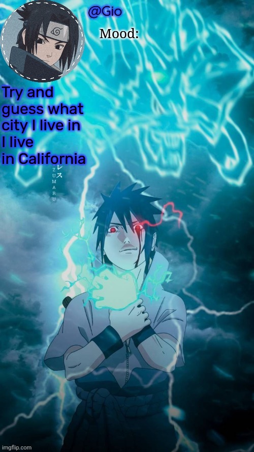 ??? California | Try and guess what city I live in 
I live in California | image tagged in sasuke | made w/ Imgflip meme maker