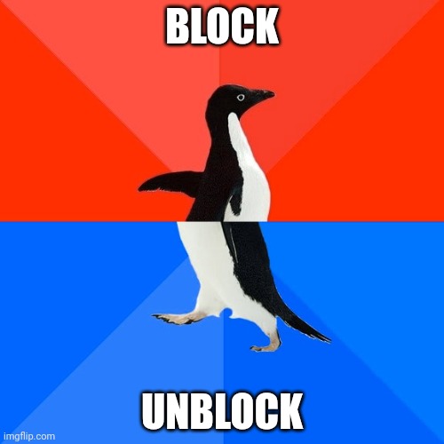 Colonel_Bubonic_The_Fire_Starter (maybe... Maybe not) | BLOCK; UNBLOCK | image tagged in memes,socially awesome awkward penguin | made w/ Imgflip meme maker