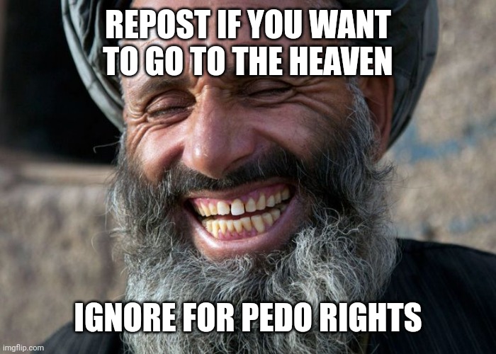 r | REPOST IF YOU WANT TO GO TO THE HEAVEN; IGNORE FOR PEDO RIGHTS | image tagged in laughing terrorist,memes | made w/ Imgflip meme maker