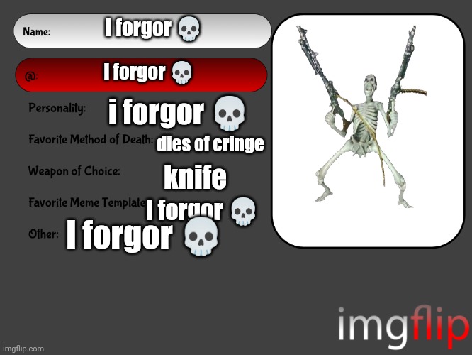 I forgor | I forgor 💀; I forgor 💀; i forgor 💀; dies of cringe; knife; I forgor 💀; I forgor 💀 | image tagged in unofficial msmg user card,i forgot,memes,i forgor | made w/ Imgflip meme maker
