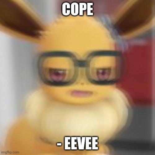 Eevee blur | COPE - EEVEE | image tagged in eevee blur | made w/ Imgflip meme maker