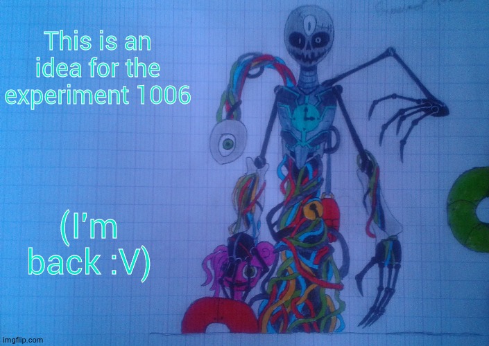 Experiment 1006 | This is an idea for the experiment 1006; (I'm back :V) | image tagged in experiment 1006 idea | made w/ Imgflip meme maker