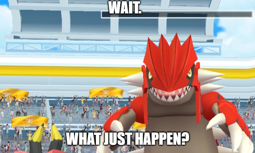 Wait. What just happen | WAIT. WHAT JUST HAPPEN? | image tagged in pokemon go,pokemon,raid,what | made w/ Imgflip meme maker