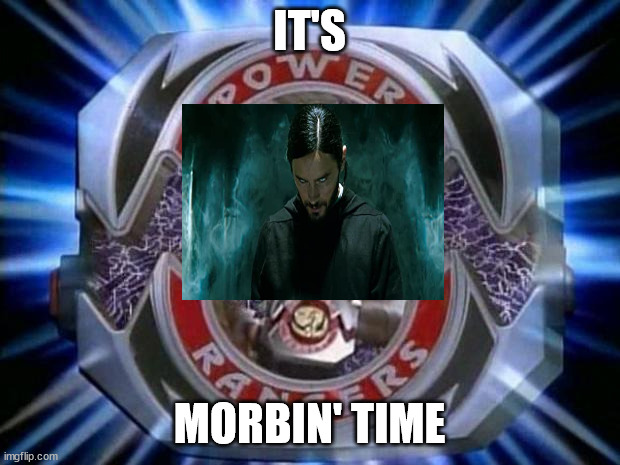 It's Morbin' time | IT'S; MORBIN' TIME | image tagged in power rangers | made w/ Imgflip meme maker
