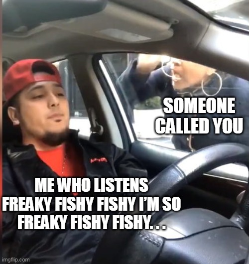 You like to listen to music be like. . . |  SOMEONE CALLED YOU; ME WHO LISTENS
FREAKY FISHY FISHY I’M SO
FREAKY FISHY FISHY. . . | image tagged in stfu im listening to,nmixx,kpop | made w/ Imgflip meme maker