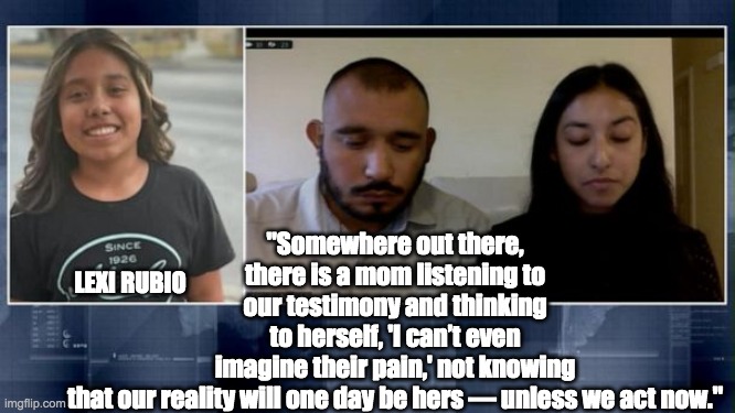 Uvalde Mass Murder | "Somewhere out there, there is a mom listening to our testimony and thinking to herself, 'I can’t even imagine their pain,' not knowing that our reality will one day be hers — unless we act now."; LEXI RUBIO | image tagged in kimberly and felix rubio,lexi rubio,texas,uvalde,mass shooting,school shooting | made w/ Imgflip meme maker