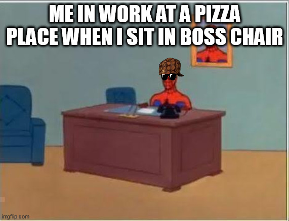 roblox |  ME IN WORK AT A PIZZA PLACE WHEN I SIT IN BOSS CHAIR | image tagged in memes,spiderman computer desk,spiderman | made w/ Imgflip meme maker