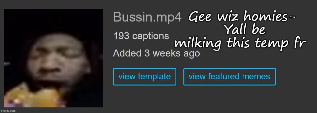 Gee wiz homies- 
Yall be milking this temp fr | made w/ Imgflip meme maker