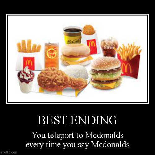 the best ending... | image tagged in mcdonalds,yay | made w/ Imgflip demotivational maker