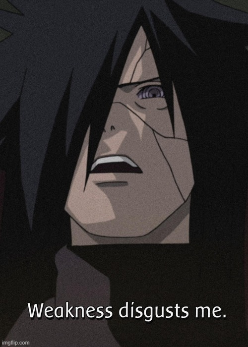 Madara Weakness | image tagged in madara weakness | made w/ Imgflip meme maker