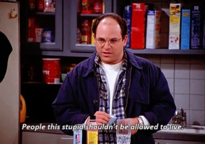 GEORGE COSTANZA, PEOPLE THIS STUPID Blank Meme Template