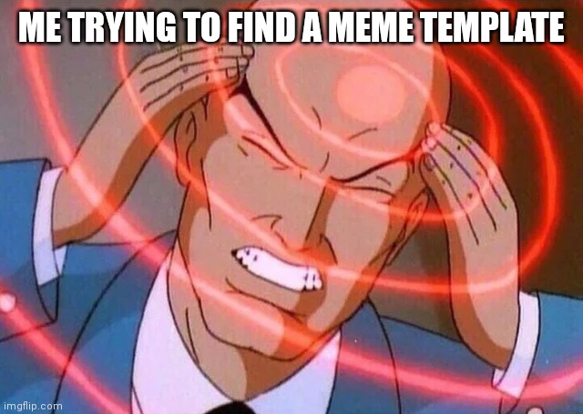 Trying to remember | ME TRYING TO FIND A MEME TEMPLATE | image tagged in trying to remember | made w/ Imgflip meme maker