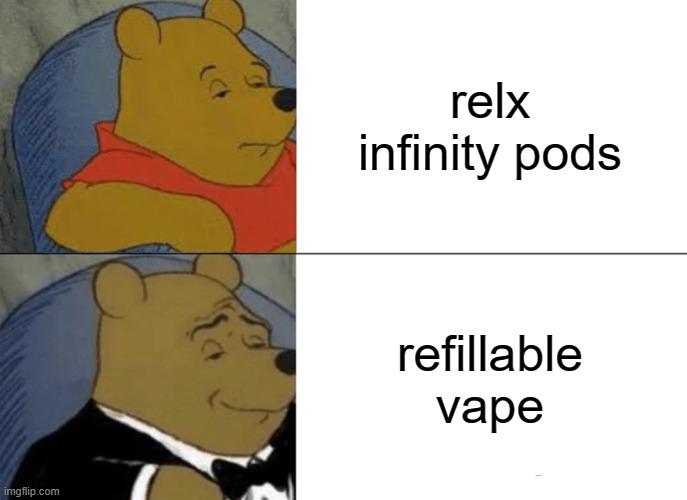 Tuxedo Winnie The Pooh Meme | relx infinity pods; refillable vape | image tagged in memes,tuxedo winnie the pooh,vape | made w/ Imgflip meme maker