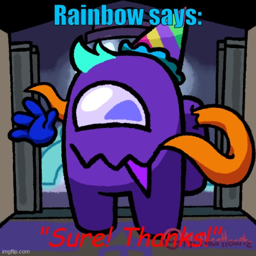 Rainbow says: "Sure! Thanks!" | made w/ Imgflip meme maker