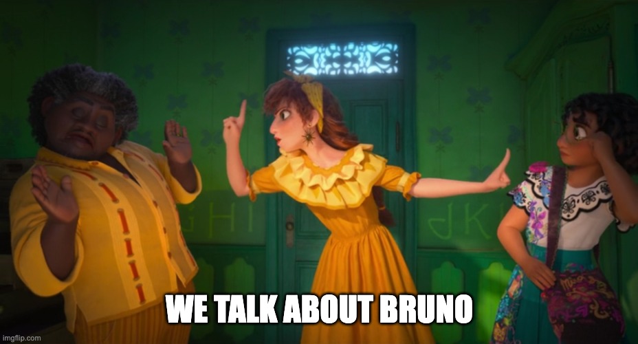 We Don't Talk About Bruno | WE TALK ABOUT BRUNO | image tagged in we don't talk about bruno | made w/ Imgflip meme maker