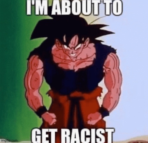 I’m about to get racist Blank Meme Template