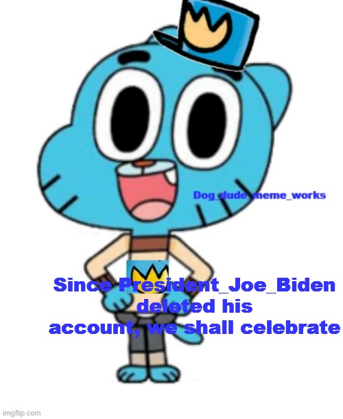 We did it! | Since President_Joe_Biden deleted his account, we shall celebrate | image tagged in dog_dude_meme_works announcement template | made w/ Imgflip meme maker