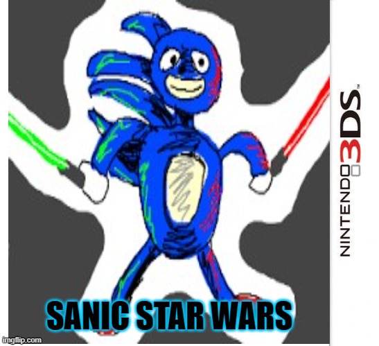 SANIC STAR WARS ON THEE 3DS oh yeah | SANIC STAR WARS | image tagged in sanic,3ds,star wars | made w/ Imgflip meme maker